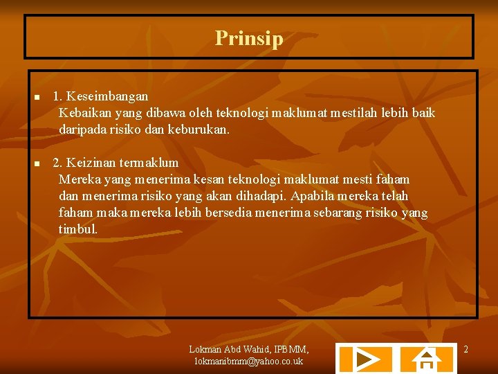 Prinsip n n 1. Keseimbangan Kebaikan yang dibawa oleh teknologi maklumat mestilah lebih baik