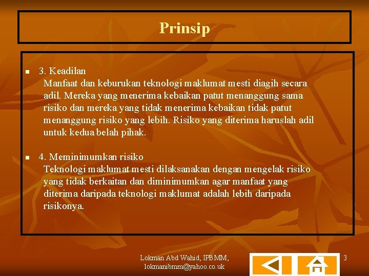 Prinsip n n 3. Keadilan Manfaat dan keburukan teknologi maklumat mesti diagih secara adil.
