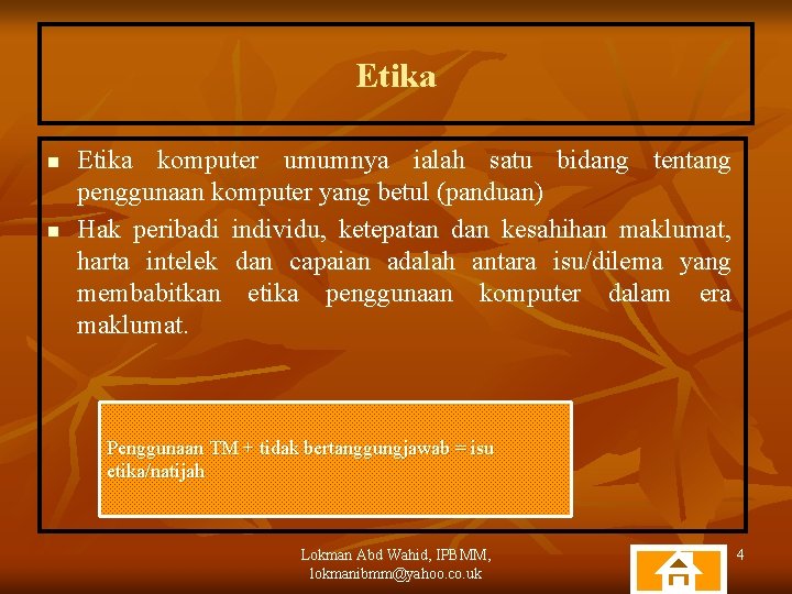 Etika n n Etika komputer umumnya ialah satu bidang tentang penggunaan komputer yang betul