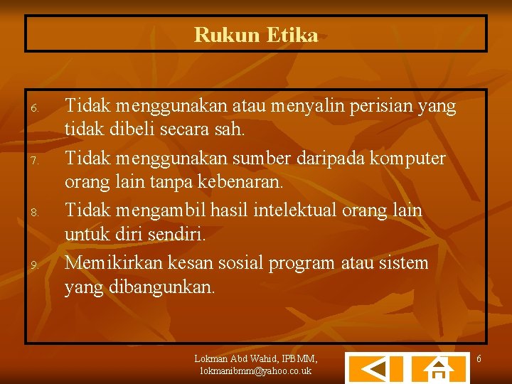 Rukun Etika 6. 7. 8. 9. Tidak menggunakan atau menyalin perisian yang tidak dibeli