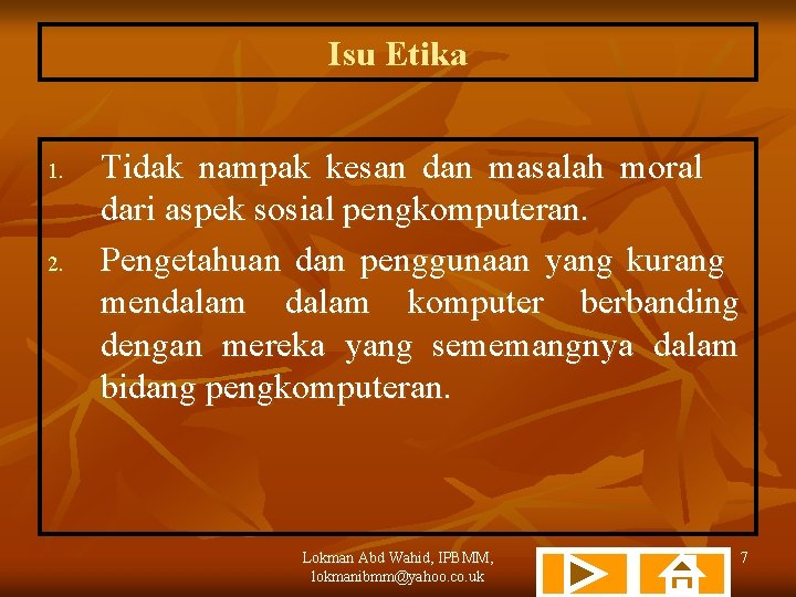 Isu Etika 1. 2. Tidak nampak kesan dan masalah moral dari aspek sosial pengkomputeran.