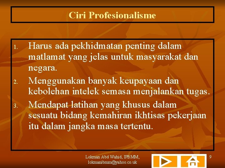 Ciri Profesionalisme 1. 2. 3. Harus ada pekhidmatan penting dalam matlamat yang jelas untuk