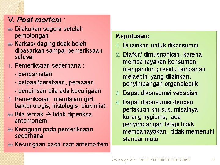 V. Post mortem : Dilakukan segera setelah pemotongan Karkas/ daging tidak boleh dipasarkan sampai