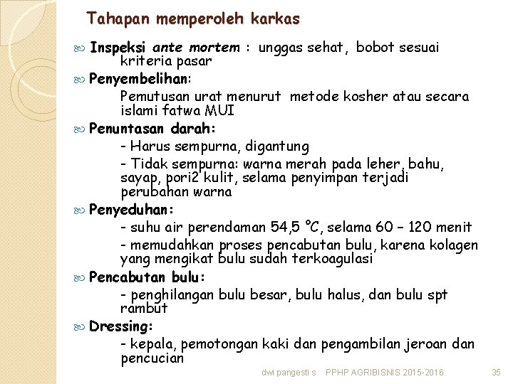 Tahapan memperoleh karkas Inspeksi ante mortem : unggas sehat, bobot sesuai kriteria pasar Penyembelihan: