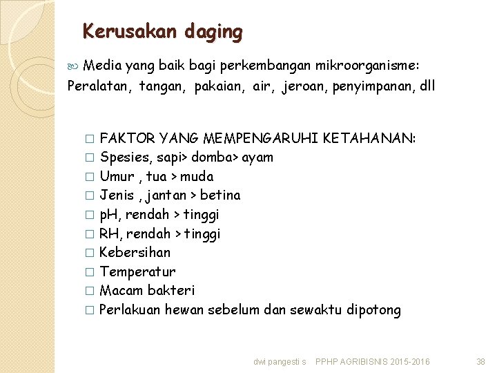 Kerusakan daging Media yang baik bagi perkembangan mikroorganisme: Peralatan, tangan, pakaian, air, jeroan, penyimpanan,