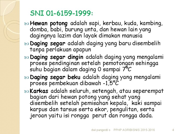 SNI 01 -6159 -1999: Hewan potong adalah sapi, kerbau, kuda, kambing, domba, babi, burung