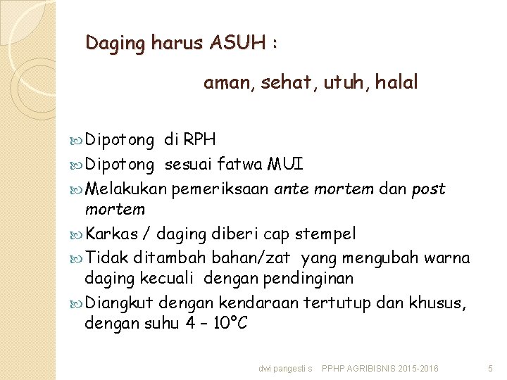 Daging harus ASUH : aman, sehat, utuh, halal Dipotong di RPH Dipotong sesuai fatwa