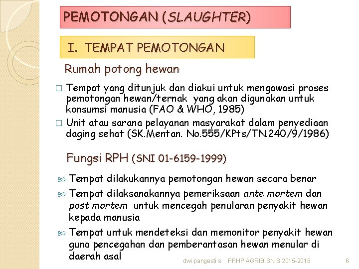 PEMOTONGAN (SLAUGHTER) I. TEMPAT PEMOTONGAN Rumah potong hewan Tempat yang ditunjuk dan diakui untuk