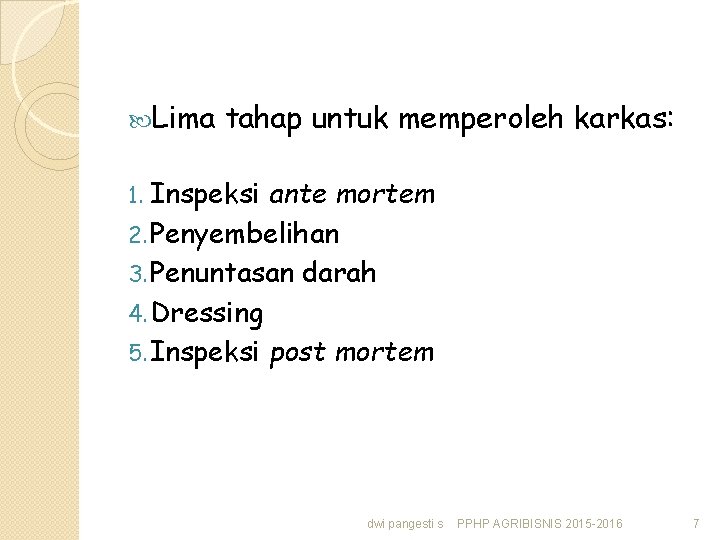  Lima tahap untuk memperoleh karkas: 1. Inspeksi ante mortem 2. Penyembelihan 3. Penuntasan