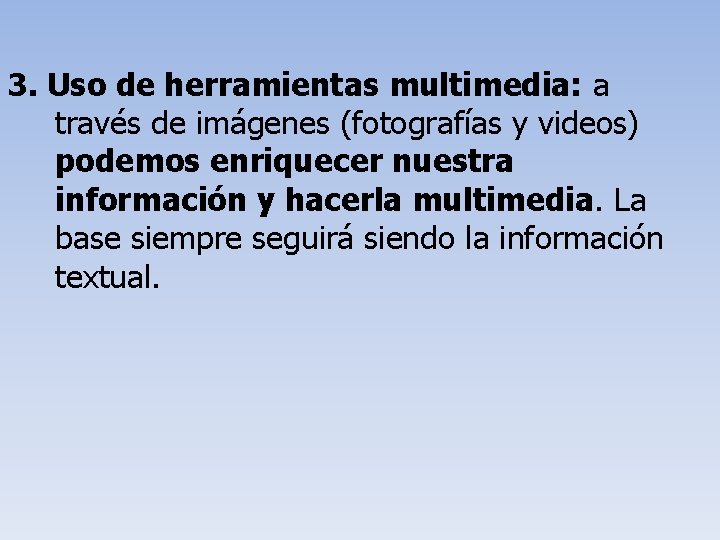 3. Uso de herramientas multimedia: a través de imágenes (fotografías y videos) podemos enriquecer