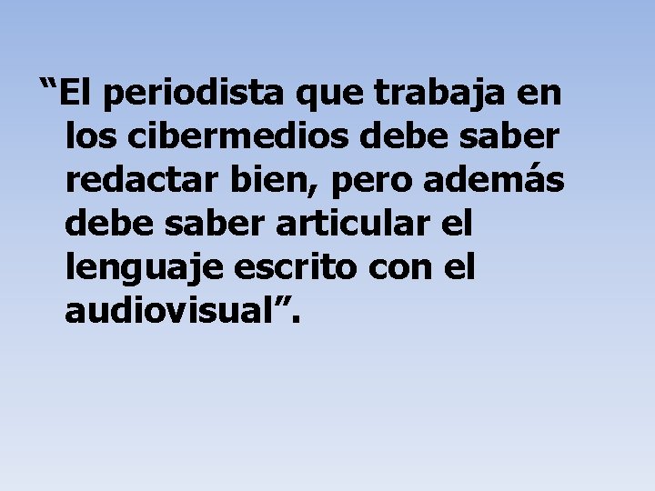 “El periodista que trabaja en los cibermedios debe saber redactar bien, pero además debe