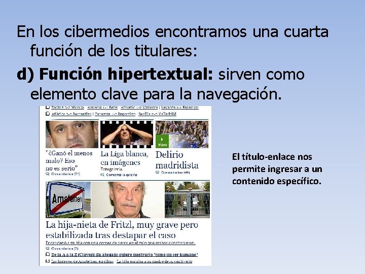 En los cibermedios encontramos una cuarta función de los titulares: d) Función hipertextual: sirven