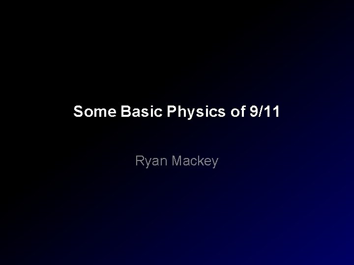 Some Basic Physics of 9/11 Ryan Mackey 