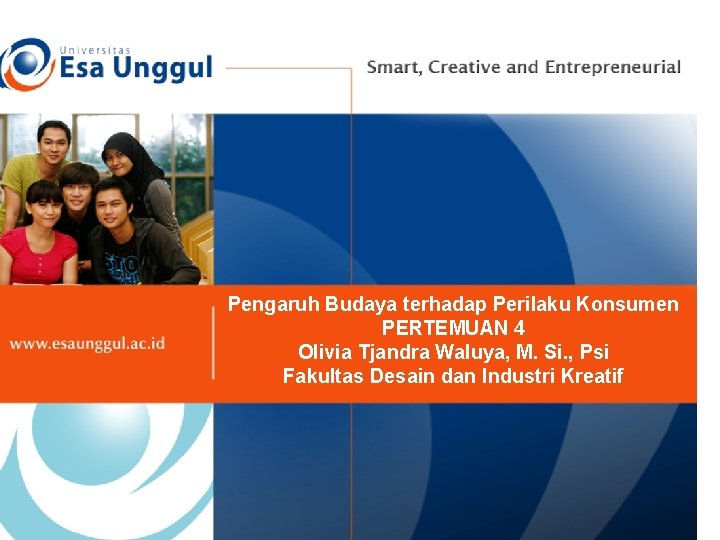 Pengaruh Budaya terhadap Perilaku Konsumen PERTEMUAN 4 Olivia Tjandra Waluya, M. Si. , Psi