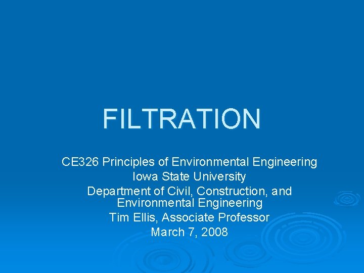 FILTRATION CE 326 Principles of Environmental Engineering Iowa State University Department of Civil, Construction,