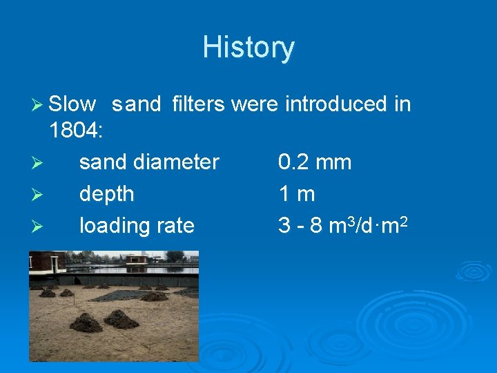 History Ø Slow s and filters were introduced in 1804: Ø sand diameter Ø