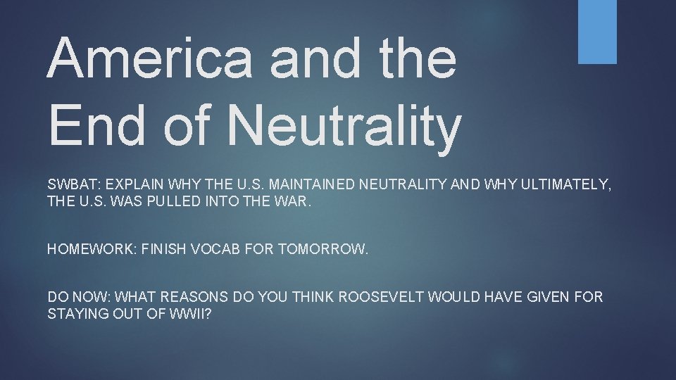 America and the End of Neutrality SWBAT: EXPLAIN WHY THE U. S. MAINTAINED NEUTRALITY
