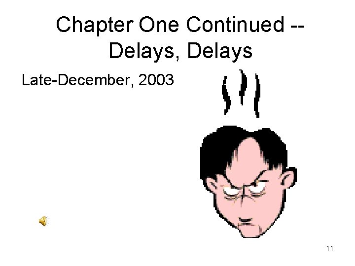 Chapter One Continued -Delays, Delays Late-December, 2003 11 
