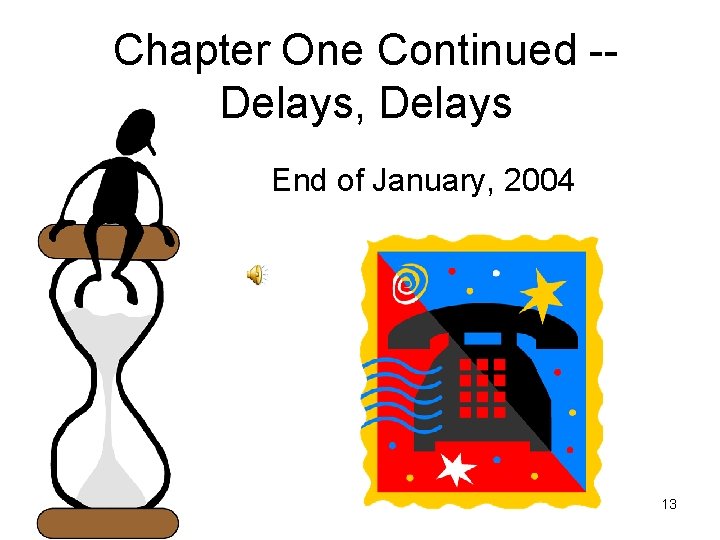 Chapter One Continued -Delays, Delays End of January, 2004 13 