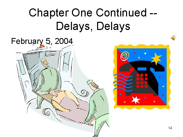 Chapter One Continued -Delays, Delays February 5, 2004 14 
