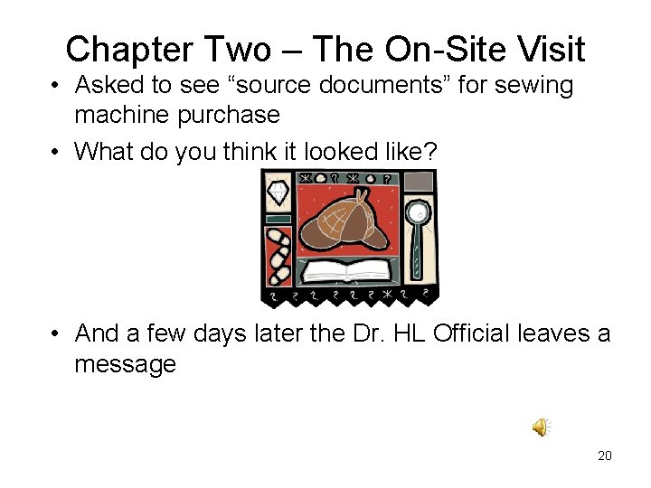 Chapter Two – The On-Site Visit • Asked to see “source documents” for sewing