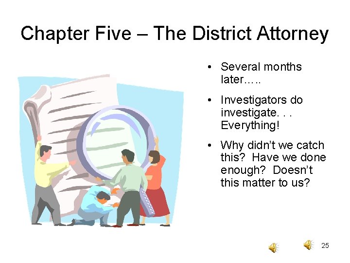 Chapter Five – The District Attorney • Several months later…. . • Investigators do