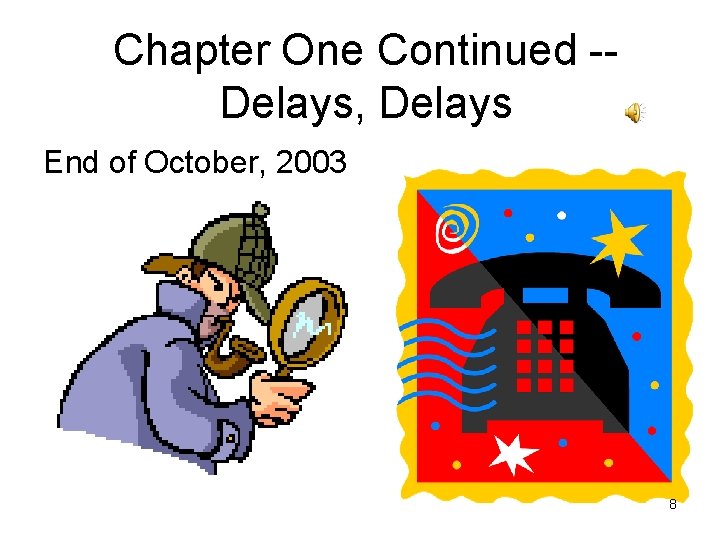 Chapter One Continued -Delays, Delays End of October, 2003 8 