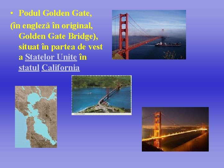  • Podul Golden Gate, (în engleză în original, Golden Gate Bridge), situat în