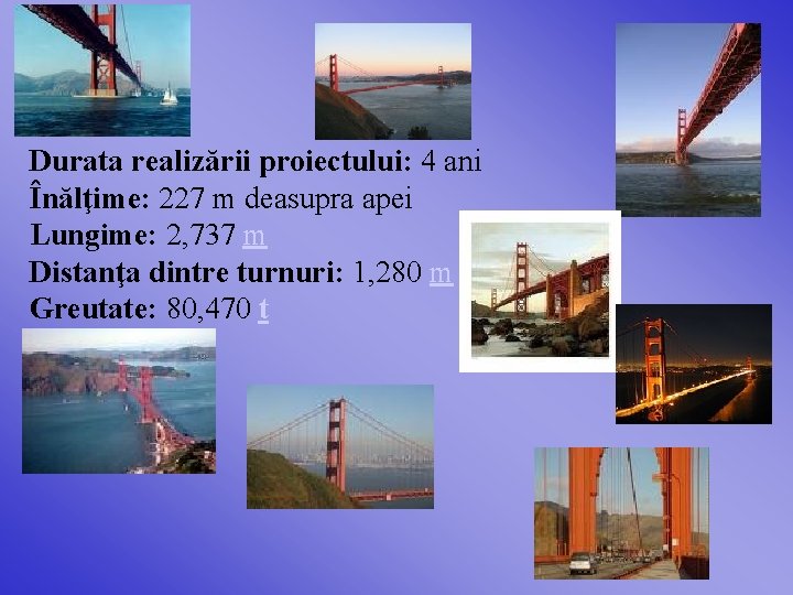 Durata realizării proiectului: 4 ani Înălţime: 227 m deasupra apei Lungime: 2, 737 m