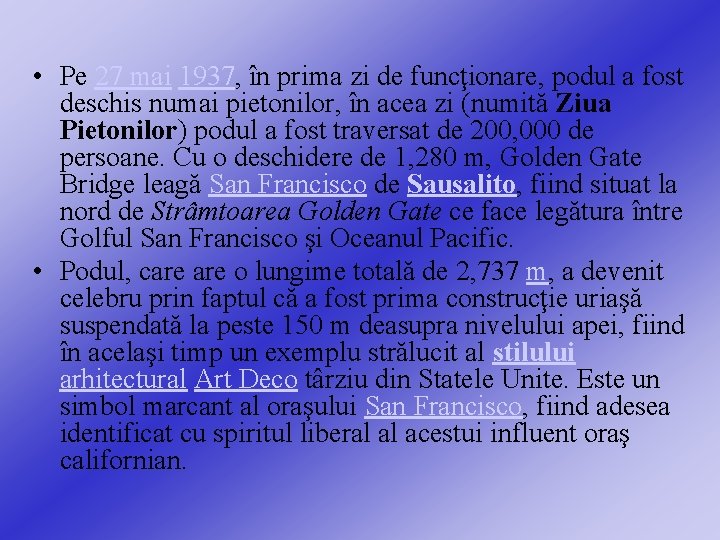  • Pe 27 mai 1937, în prima zi de funcţionare, podul a fost