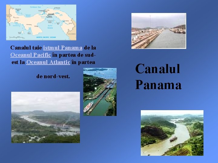 Canalul taie istmul Panama de la Oceanul Pacific în partea de sudest la Oceanul