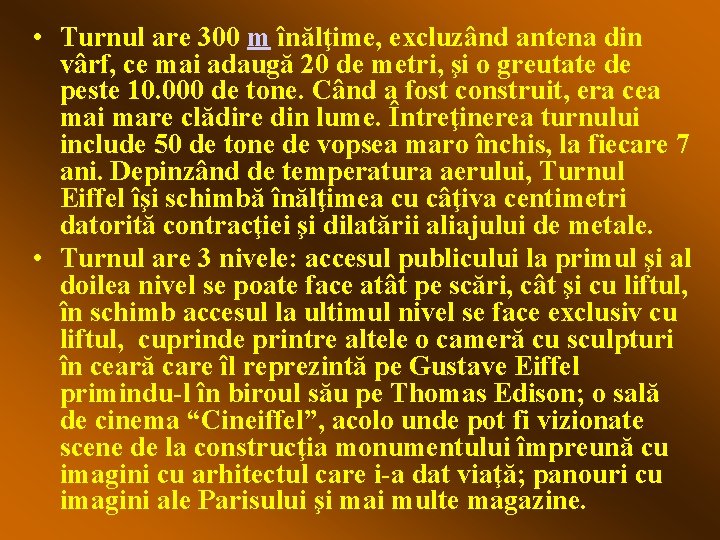  • Turnul are 300 m înălţime, excluzând antena din vârf, ce mai adaugă