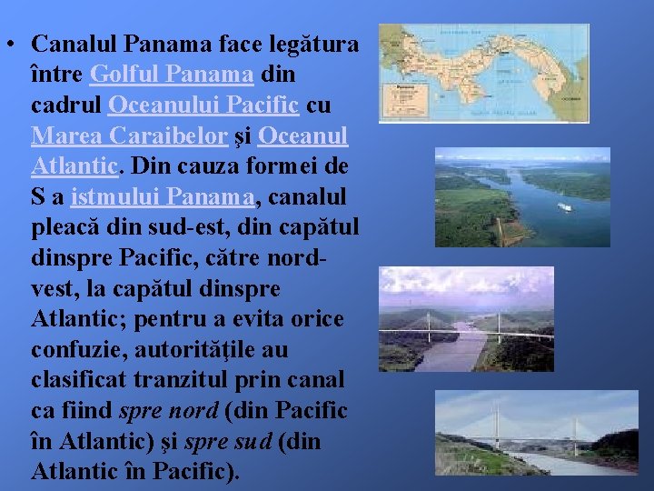  • Canalul Panama face legătura între Golful Panama din cadrul Oceanului Pacific cu