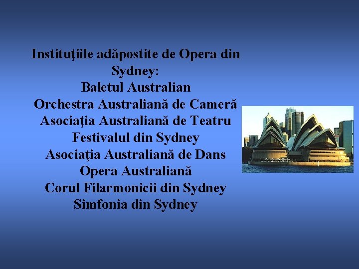 Instituţiile adăpostite de Opera din Sydney: Baletul Australian Orchestra Australiană de Cameră Asociaţia Australiană