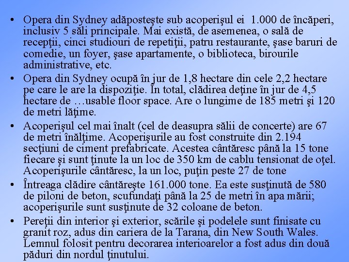  • Opera din Sydney adăposteşte sub acoperişul ei 1. 000 de încăperi, inclusiv