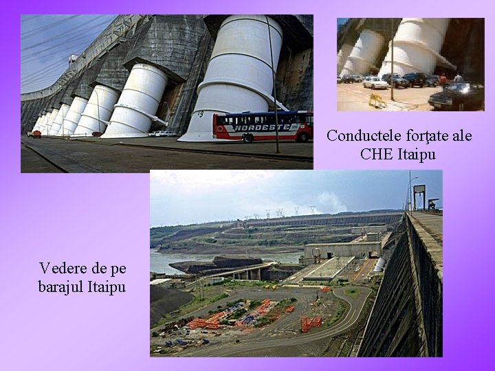 Conductele forţate ale CHE Itaipu Vedere de pe barajul Itaipu 