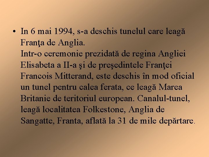  • In 6 mai 1994, s-a deschis tunelul care leagă Franţa de Anglia.