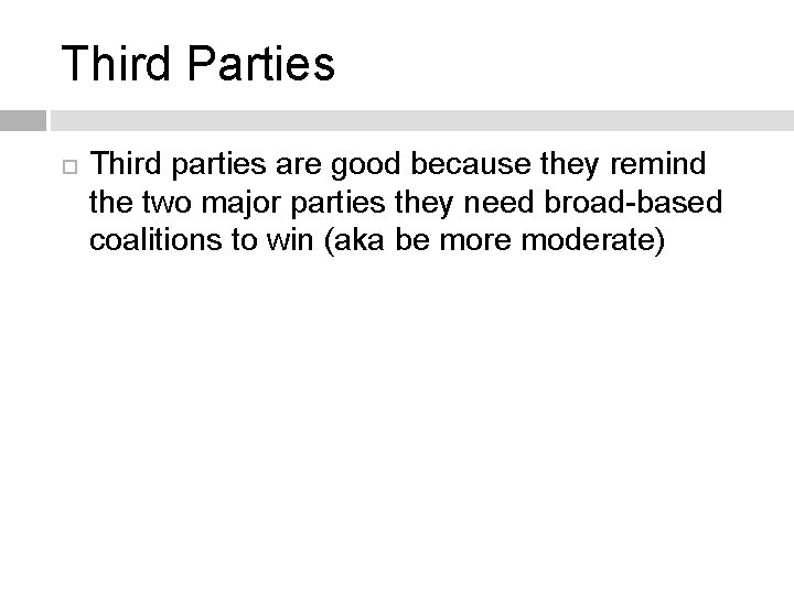 Third Parties Third parties are good because they remind the two major parties they