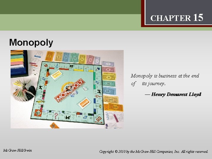 Monopoly 15 CHAPTER 15 Monopoly is business at the end of its journey. —