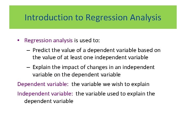 Introduction to Regression Analysis • Regression analysis is used to: – Predict the value