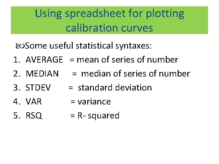 Using spreadsheet for plotting calibration curves Some useful statistical syntaxes: 1. AVERAGE = mean