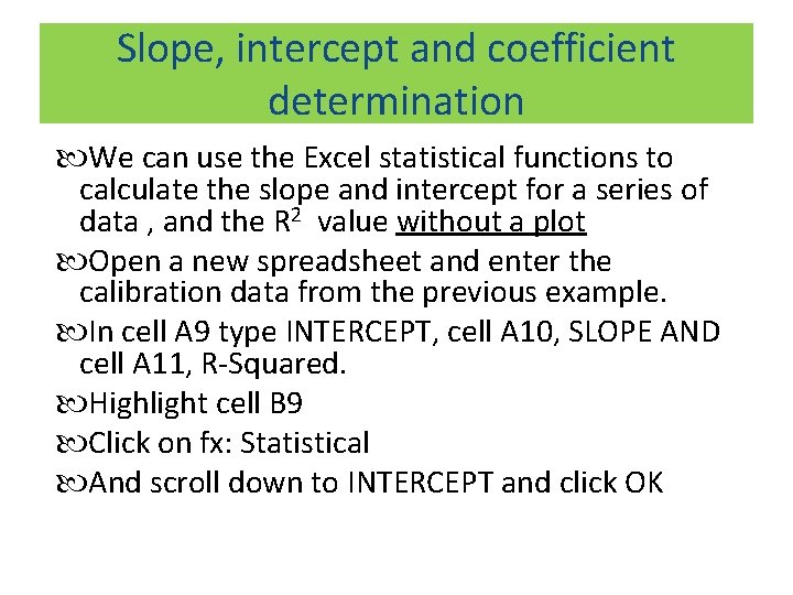 Slope, intercept and coefficient determination We can use the Excel statistical functions to calculate