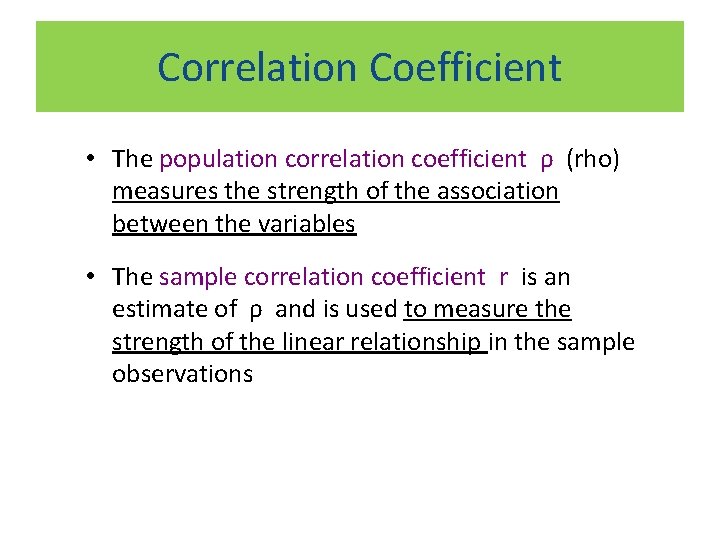 Correlation Coefficient • The population correlation coefficient ρ (rho) measures the strength of the