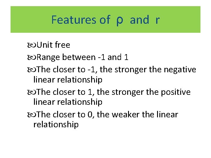 Features of ρ and r Unit free Range between -1 and 1 The closer
