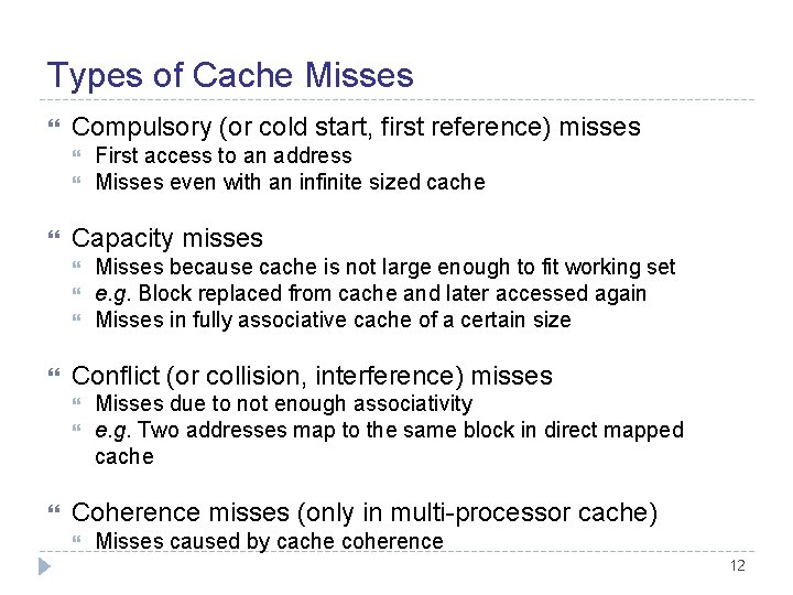 Types of Cache Misses Compulsory (or cold start, first reference) misses Capacity misses Misses