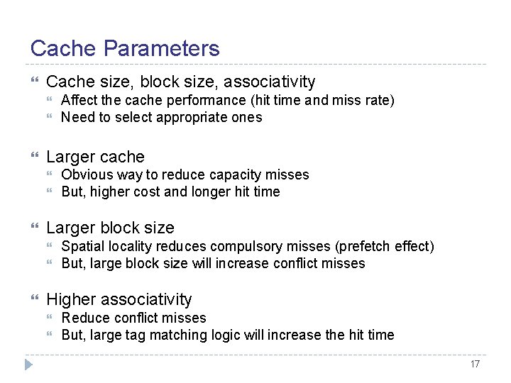 Cache Parameters Cache size, block size, associativity Larger cache Obvious way to reduce capacity