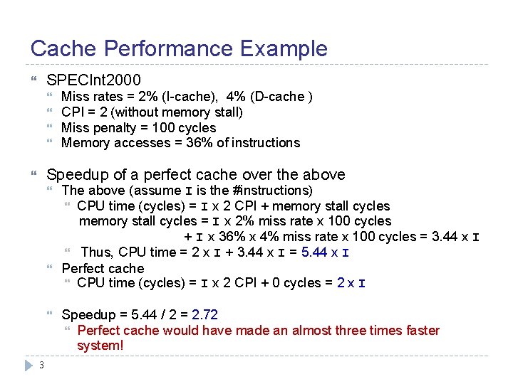 Cache Performance Example SPECInt 2000 Miss rates = 2% (I-cache), 4% (D-cache ) CPI