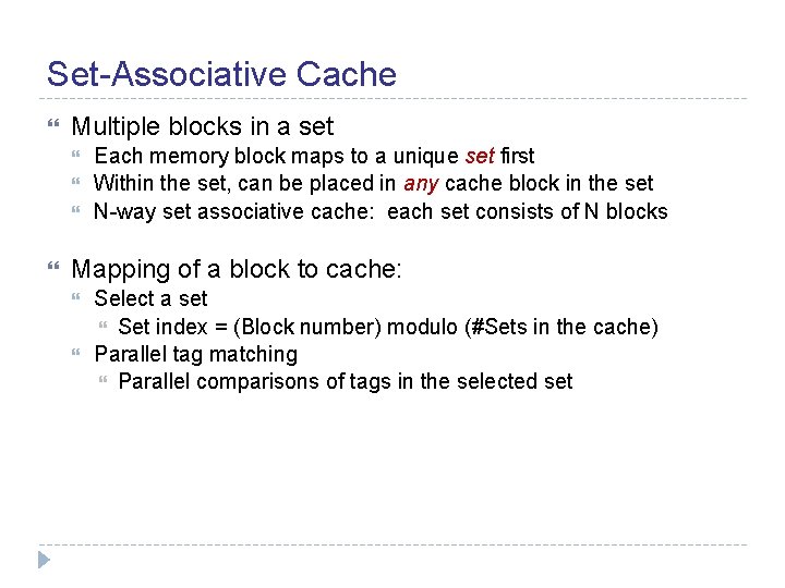 Set-Associative Cache Multiple blocks in a set Each memory block maps to a unique