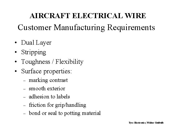 AIRCRAFT ELECTRICAL WIRE Customer Manufacturing Requirements • • Dual Layer Stripping Toughness / Flexibility