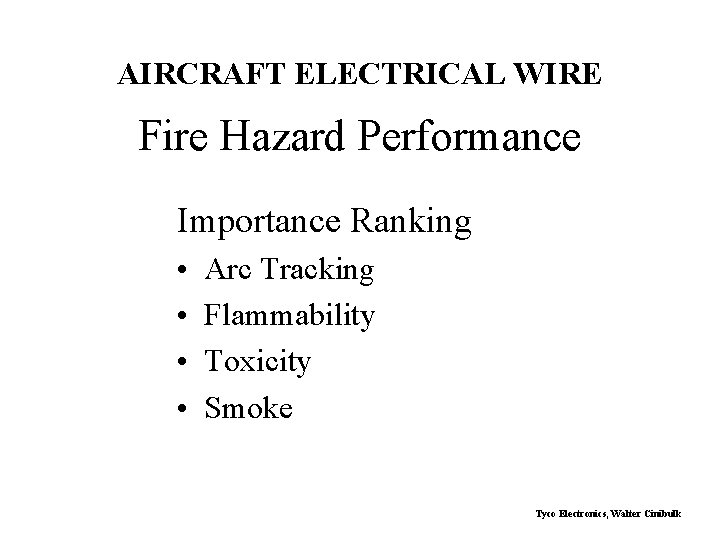 AIRCRAFT ELECTRICAL WIRE Fire Hazard Performance Importance Ranking • • Arc Tracking Flammability Toxicity
